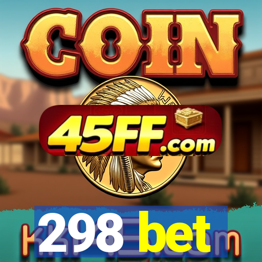 298 bet